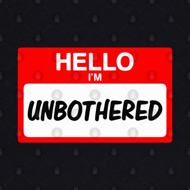 Hello I'm Unbothered Funny Name Tag Gift by BadDesignCo